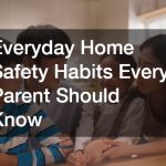 Everyday Home Safety Habits Every Parent Should Know