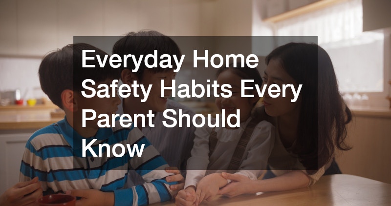 Everyday Home Safety Habits Every Parent Should Know